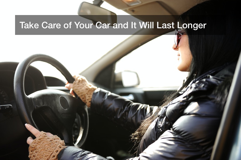 Take Care of Your Car and It Will Last Longer