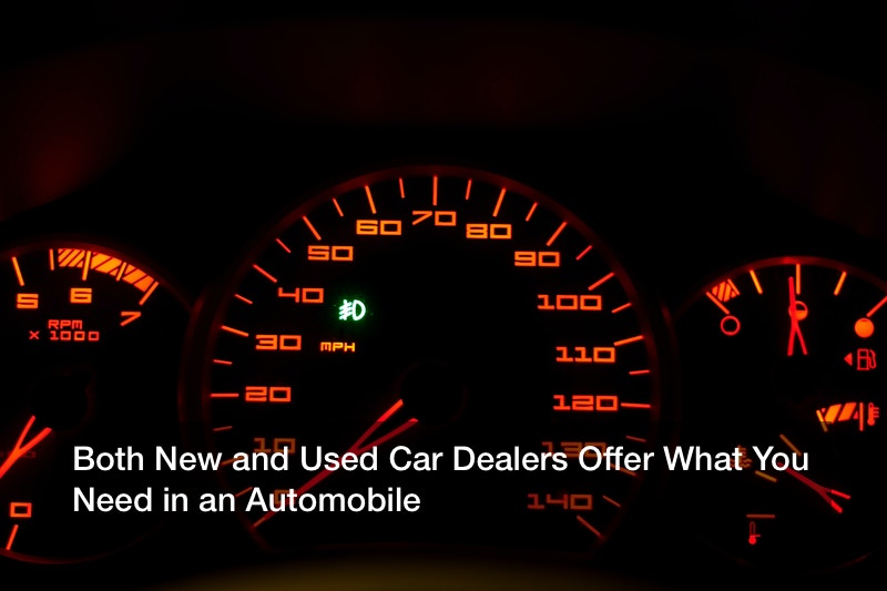 Both New and Used Car Dealers Offer What You Need in an Automobile
