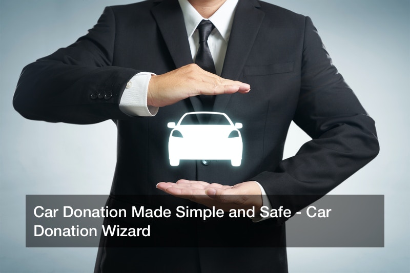 Car Donation Made Simple and Safe – Car Donation Wizard