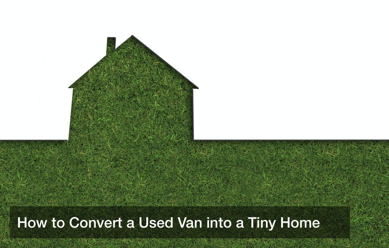 How to Convert a Used Van into a Tiny Home