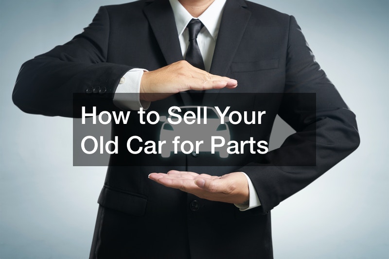 How to Sell Your Old Car for Parts