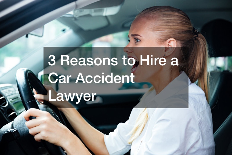 3 Reasons to Hire a Car Accident Lawyer
