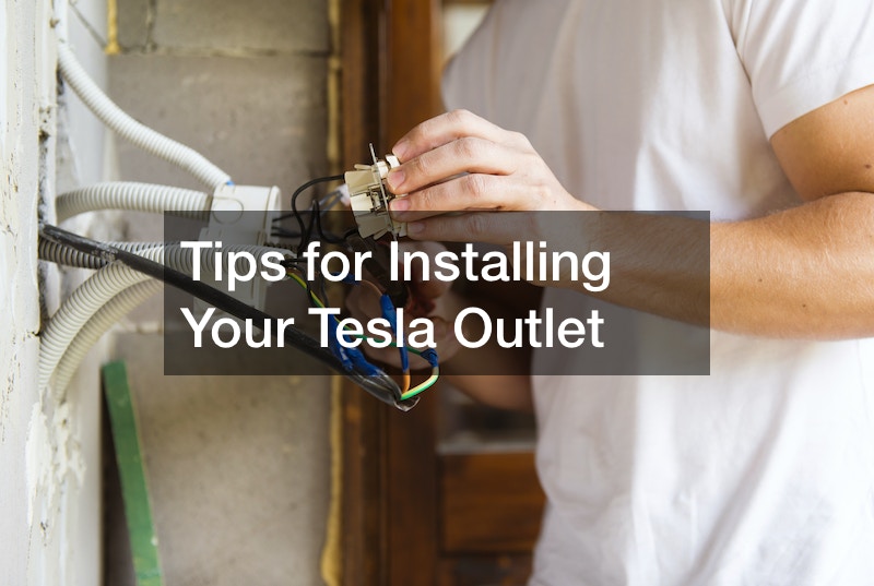 Tips for Installing Your Tesla Outlet