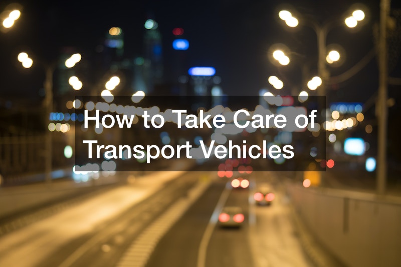 How to Take Care of Transport Vehicles
