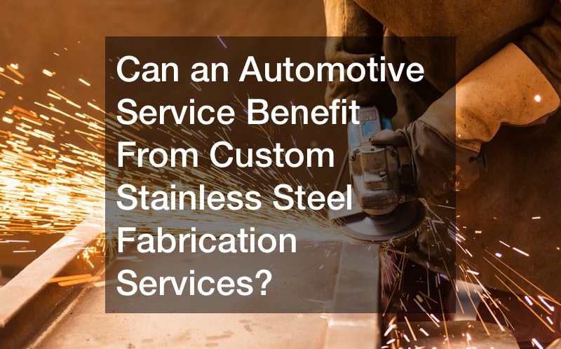 Can an Automotive Service Benefit From Custom Stainless Steel Fabrication Services?