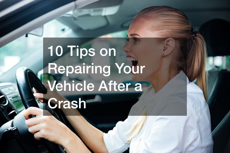 10 Tips on Repairing Your Vehicle After a Crash