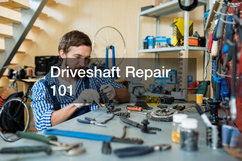 Driveshaft Repair 101