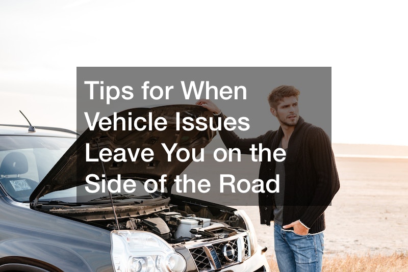 Tips for When Vehicle Issues Leave You on the Side of the Road