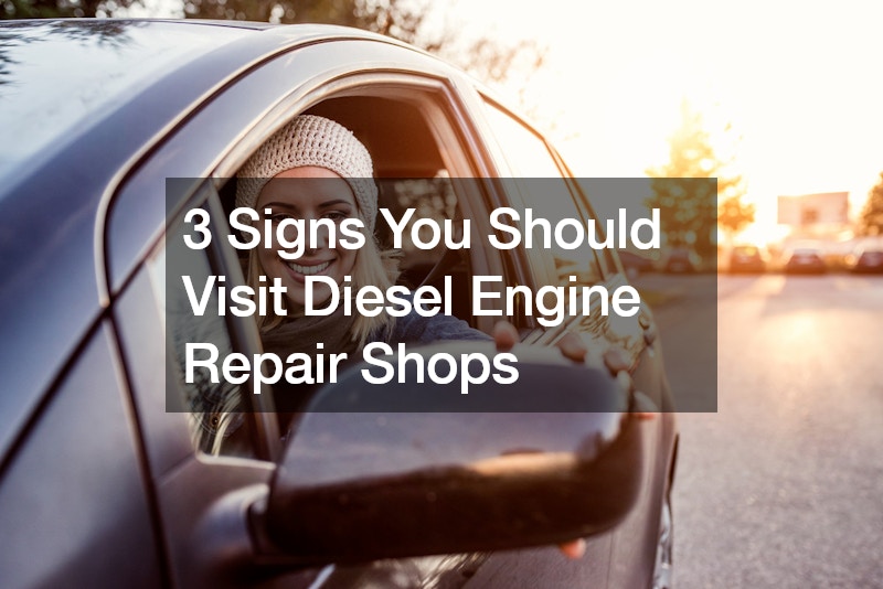 3 Signs You Should Visit Diesel Engine Repair Shops