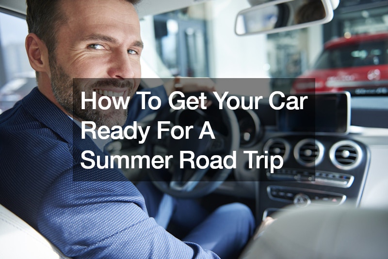 How To Get Your Car Ready For A Summer Road Trip