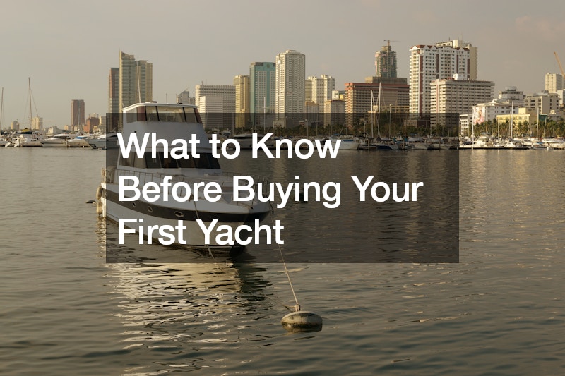 What to Know Before Buying Your First Yacht