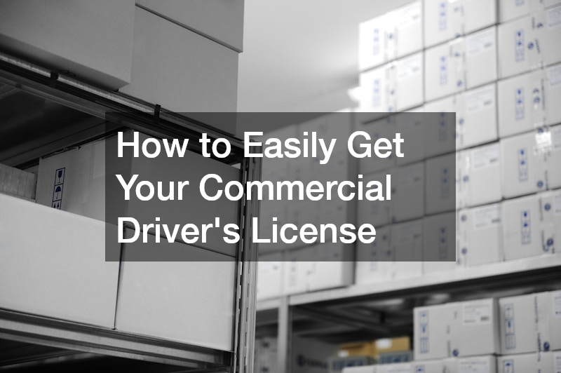 How to Easily Get Your Commercial Drivers License