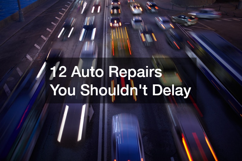 12 Auto Repairs You Shouldnt Delay