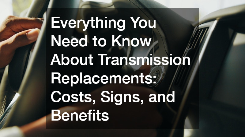 Everything You Need to Know About Transmission Replacements Costs, Signs, and Benefits