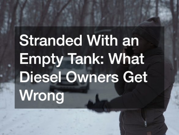 Stranded With an Empty Tank: What Diesel Owners Get Wrong