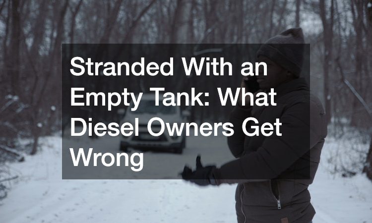 Stranded With an Empty Tank: What Diesel Owners Get Wrong