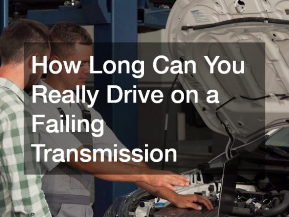How Long Can You Really Drive on a Failing Transmission